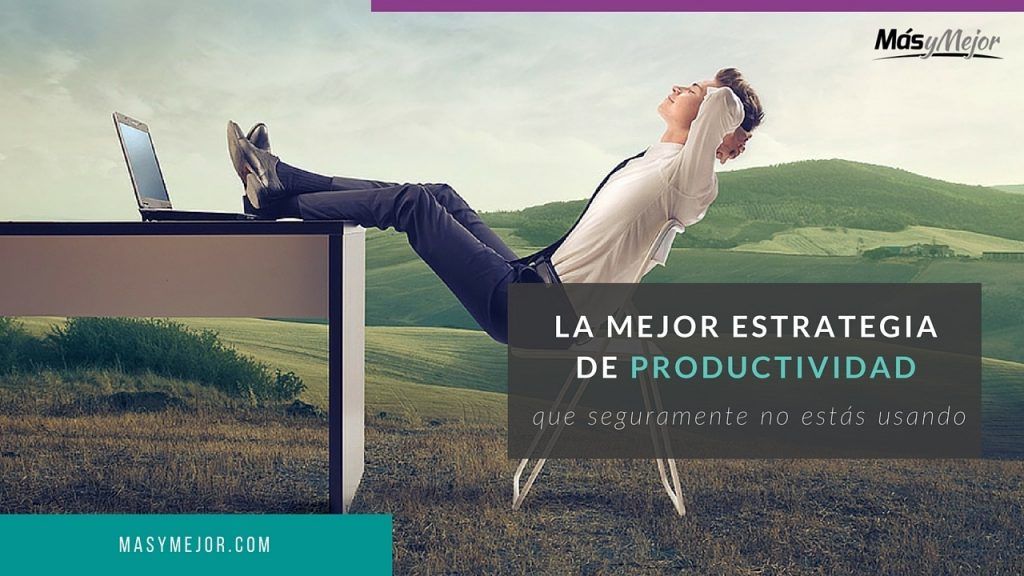 MEJOR-ESTRATEGIA-TECNICA-PRODUCTIVIDAD-featured